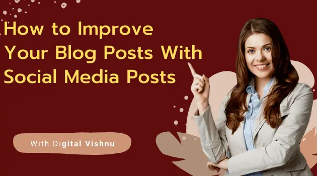 How to Improve Your Blog Posts With Social Media Posts