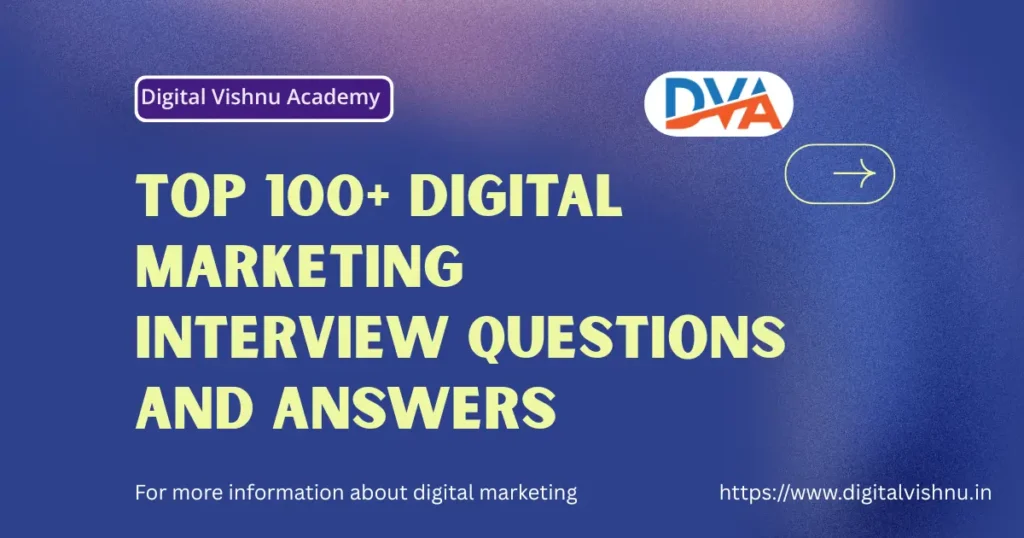 Top 100+ Digital Marketing Interview Questions and Answers