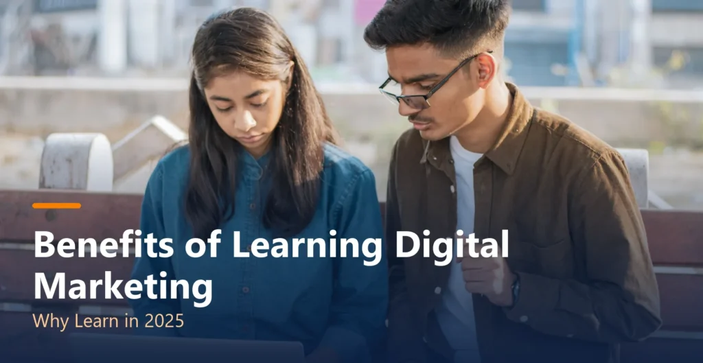 Benefits of Learning Digital Marketing | Why Learn in 2025