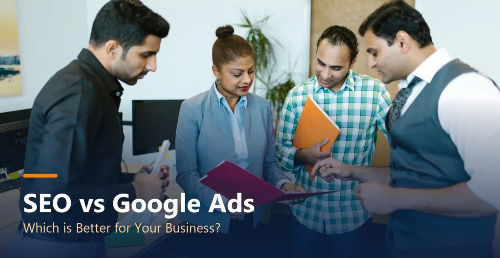 SEO vs Google Ads: Which is Better for Your Business?